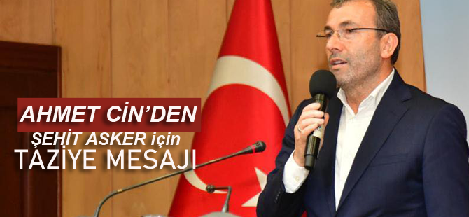 Ahmet Cin'den Şehit asker için Taziye mesajı