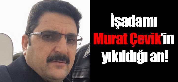 Murat Çevik 5 akrabasını birden kaybetti