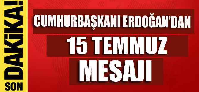Başkan Erdoğan'dan 15 Temmuz açıklaması!