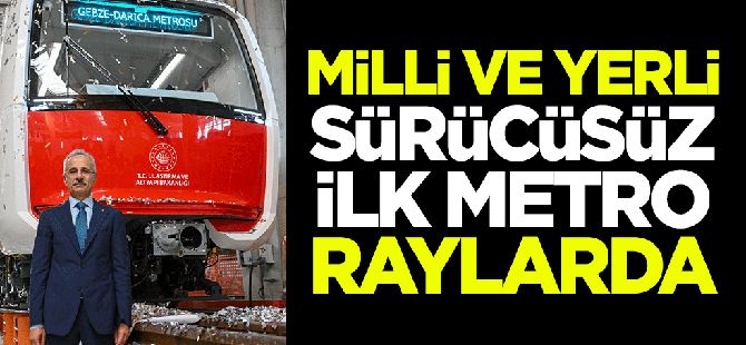 Türkiye'nin sürücüsüz ilk metrosu raylarda!