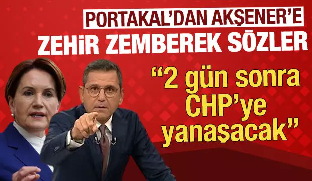 Portakal; Akşener mecburen CHP'ye gelecek