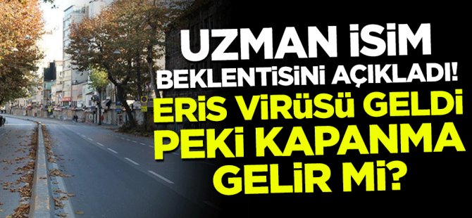 Eris Virüsü Türkiye'ye giriş yaptı! Evlere kapanacak mıyız?