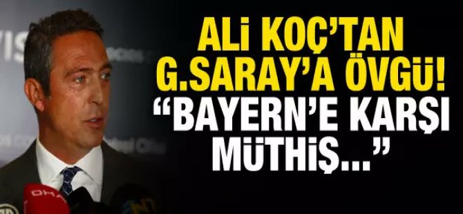 Ali Koç'tan Bayern Münih maçı yorumu!
