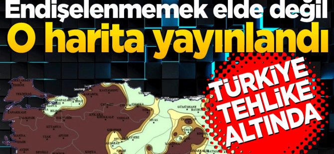 Kabus haritası! Türkiye için büyük tehlike..