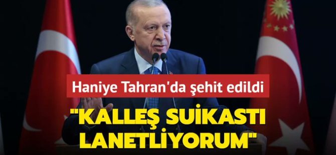 Cumhurbaşkanı Erdoğan'dan Haniye suikastına çok sert tepki!