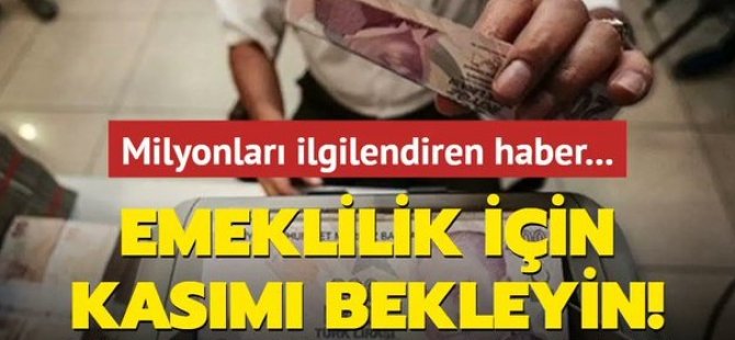 Emekli olacaklar dikkat! Kasım ayını bekleyin..