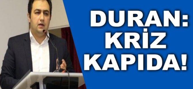 Eğitim Bir Sen Başkanı Duran: Kriz Kapıda!