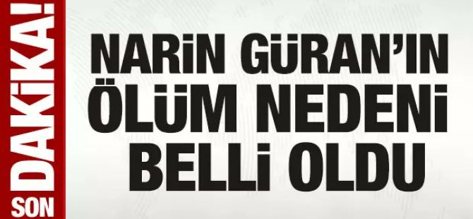 Narin'in ölüm sebebi belli oldu!