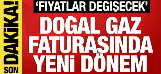 Doğalgaz faturalarında yeni dönem!