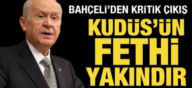 MHP Liderinden Kudüs sözleri!