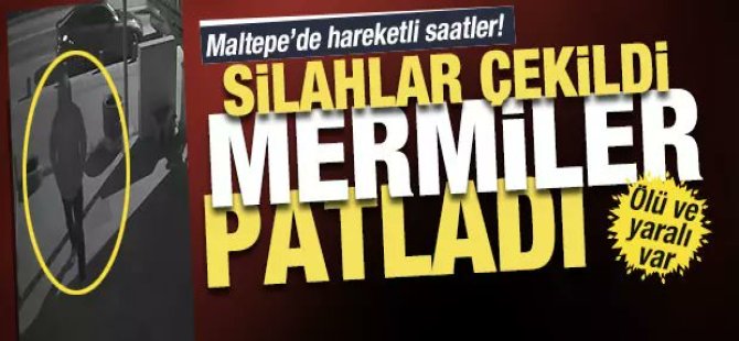 Maltepe'de silahlı çatışma:  Ölü ve yaralılar var..