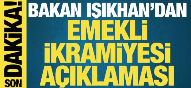 Bakan Işıkhan'dan emeklilere ikramiye açıklaması!