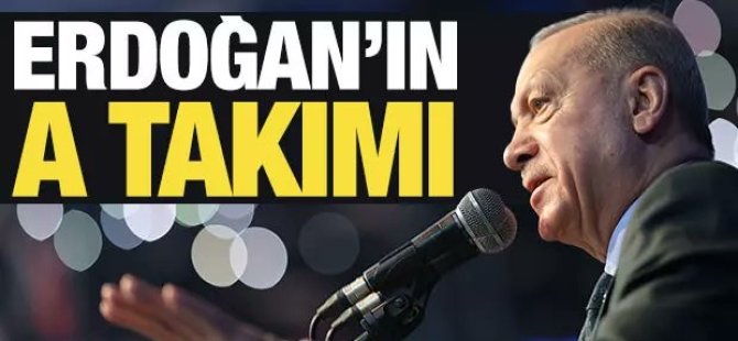 İşte Başkan Erdoğan'ın A TAKIMI