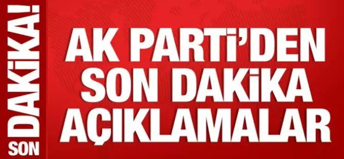 AK Parti'den önemli açıklamalar
