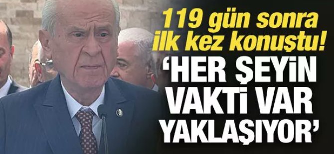 Bahçeli 4 ay sonra konuştu; " Herşeyin vakti var, geliyor gelmekte olan"