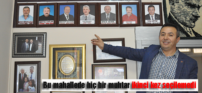 Bu mahallede ikinci kez seçim kazanan muhtar yok