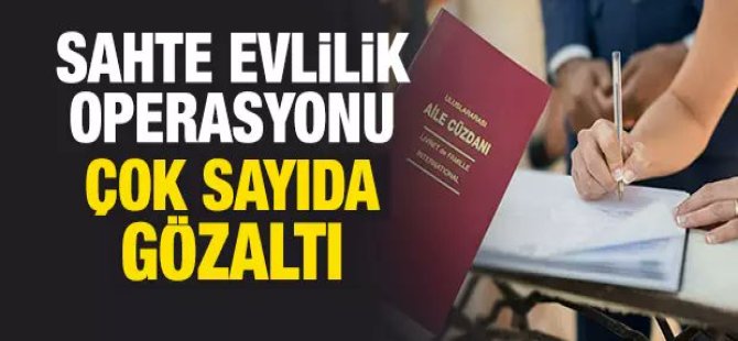 Yabancı kadınlarla sahte evlilik.. Çok sayıda gözaltı var!