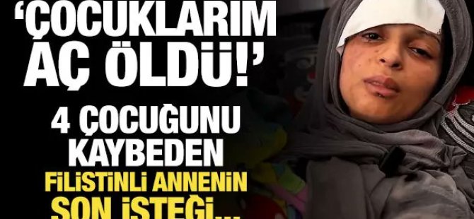 4 çocuğunu açlıktan toprağa verdi!