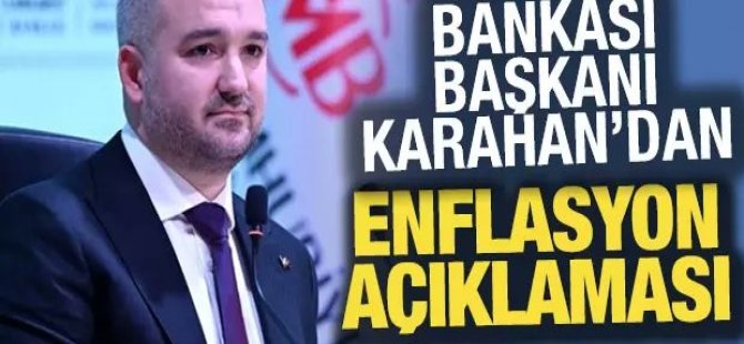 Karahan'dan enflasyon açıklaması