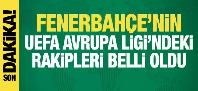 Fenerbahçe'nin UEFA'daki rakipleri belli oldu