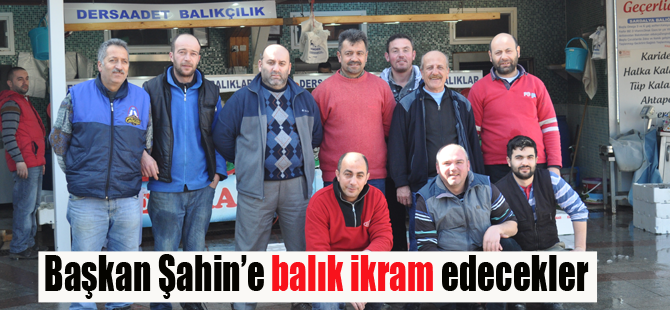Teşekkür için Şahin'e balık ikram edecekler