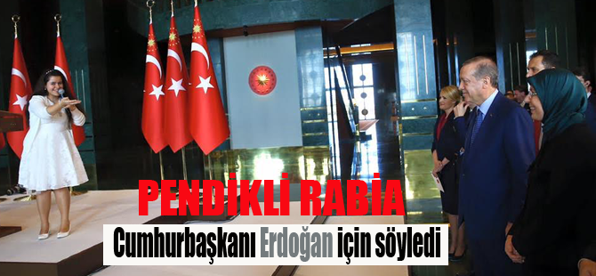Cumhurbaşkanı Erdoğan istedi Rabia söyledi