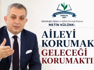 Metin Külünk: Aileyi Korumak Geleceği Korumaktır