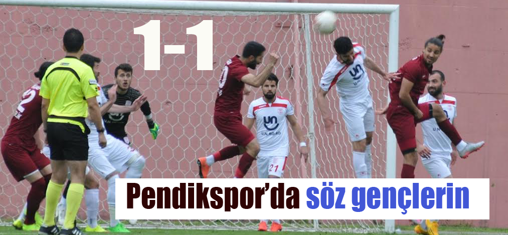 Pendikspor beraberliği uzatmalarda kurtardı:1-1