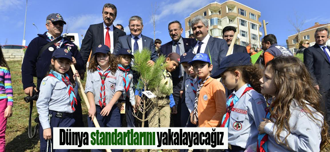 Dünya standartlarını yakalayacak bir şehre kavuşacağız