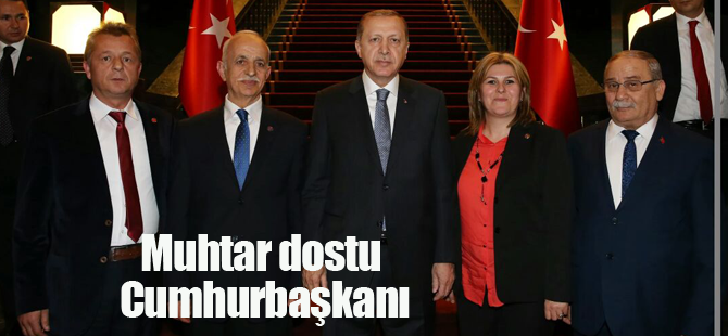 Muhtarlara hiç böyle kıymet verilmemişti