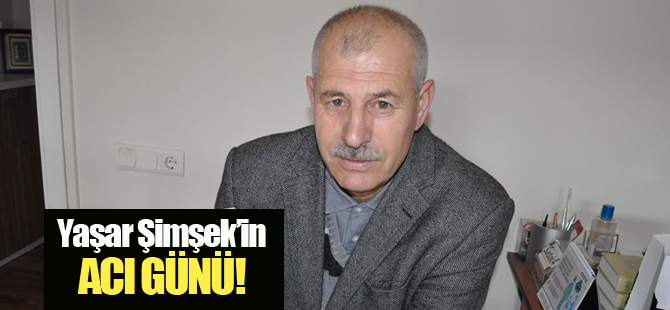 Gazeteci Yaşar Şimşek Babasını kaybetti