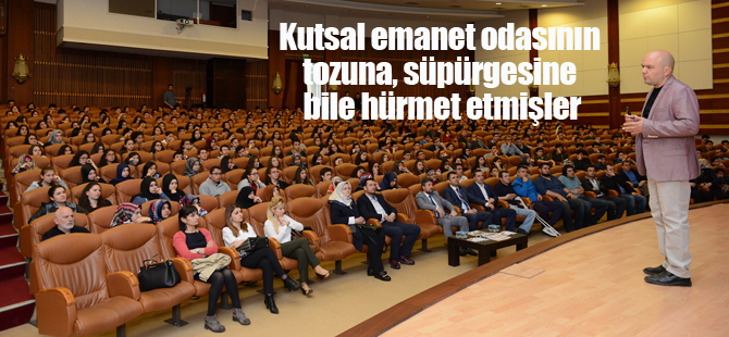 Kutsal emanet odasının tozuna, süpürgesine bile hürmet etmişler