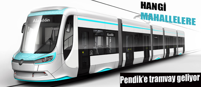 Pendik'e tramvay geliyor!