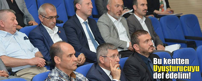 Uyuşturucu illetini bu ilçeden yok etmeliyiz!