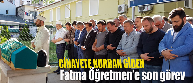 Fatma Öğretmen Göz Yaşlarıyla  Son Yolculuğuna Uğurlandı