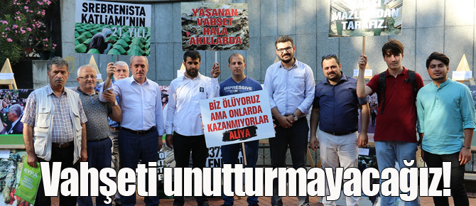 Srebrenitsa katliamını unutturmayacağız!
