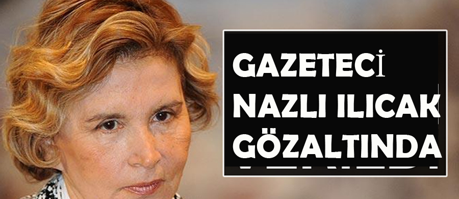 Nazlı Ilıcak Bodrum'da yakalandı