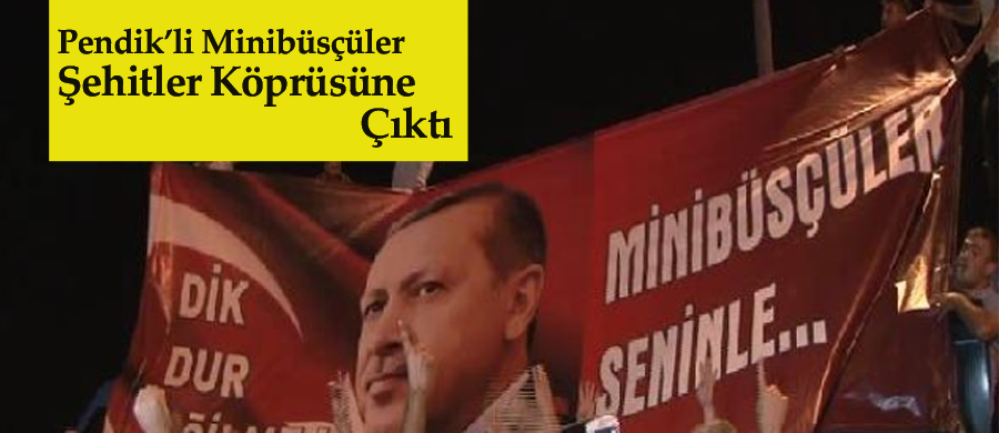 Pendik'li Minibüsçülerden Şehitler Köprüsü'nde Darbe Girişimi Protestosu