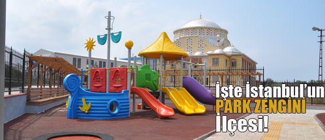 İşte İstanbul'un park zengini ilçesi