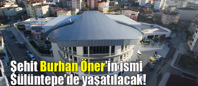 Şehit Burhan Öner'in ismi spor kompleksinde yaşayacak