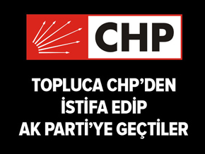CHP’den istifa eden 40 partili AK Parti’ye geçti