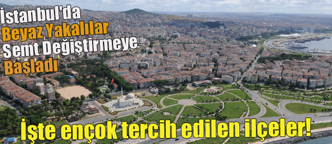 İstanbul'da Beyaz Yakalılar Semt Değiştirmeye Başladı