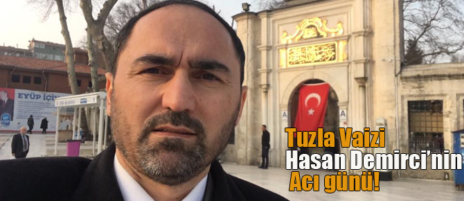 Hasan Demirci'nin acı günü!