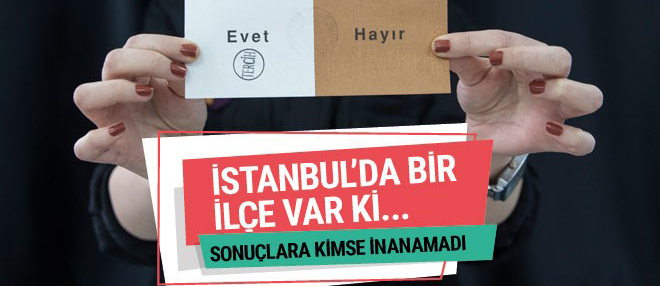 İstanbul ilçe ilçe referandum sonuçları olay!