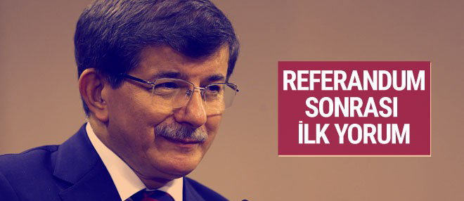 Ahmet Davutoğlu'ndan referandum sonrası ilk yorum