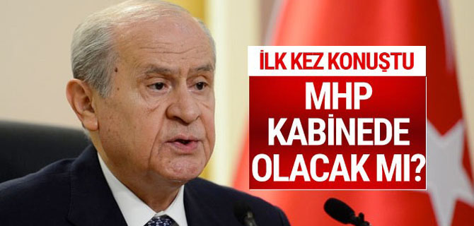 Bahçeli ilk kez konuştu MHP kabinede olacak mı?