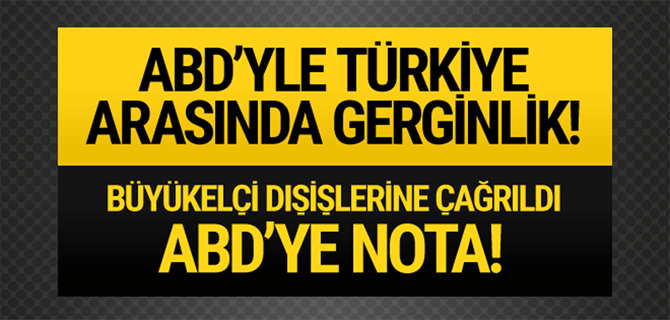 ABD'yle Türkiye arasında gerilim! Büyükelçi dışişlerine çağrıldı