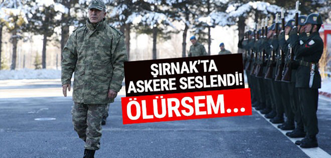 Hulusi Akar Şırnak'ta askere seslendi! Ölürsem...