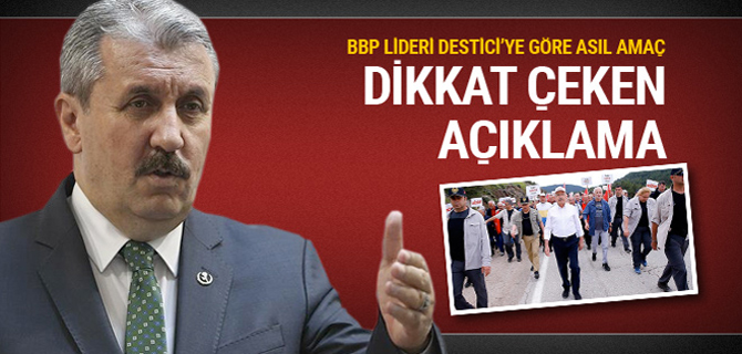 BBP'den Kılıçdaroğlu'nun yürüyüşüyle ilgili dikkat çeken açıklama