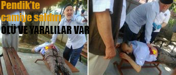 Pendik'te camide bıçaklı saldırı: ölü ve yaralılar var!